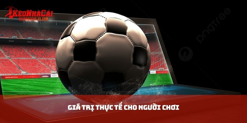 Giá trị thực tế cho người chơi
