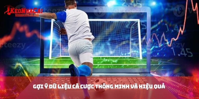Gợi ý dữ liệu cá cược thông minh và hiệu quả