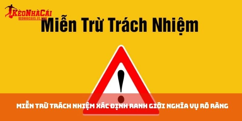 Miễn trừ trách nhiệm xác định ranh giới nghĩa vụ rõ ràng